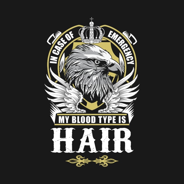 Hair Name T Shirt - In Case Of Emergency My Blood Type Is Hair Gift Item by AlyssiaAntonio7529