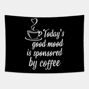 Today's good mood is sponsored by coffee Tapestry