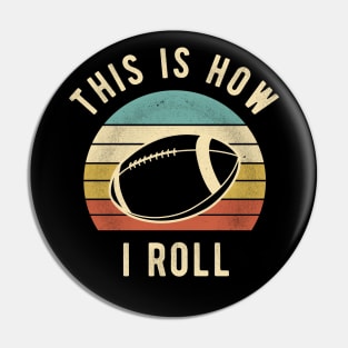 American Football - This Is How I Roll Funny Football Lover Gift Pin