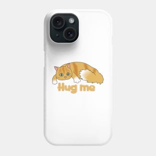 Hug me (fluffy orange cat) Phone Case