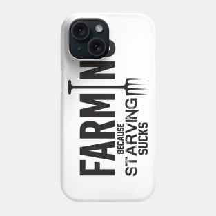 Farming because starving sucks Phone Case