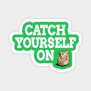 Catch Yourself On White text Magnet