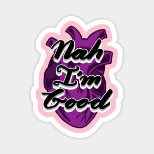 Nah I'm Good | Hand Lettered Hand Drawn Asexual Realistic Heart Magnet