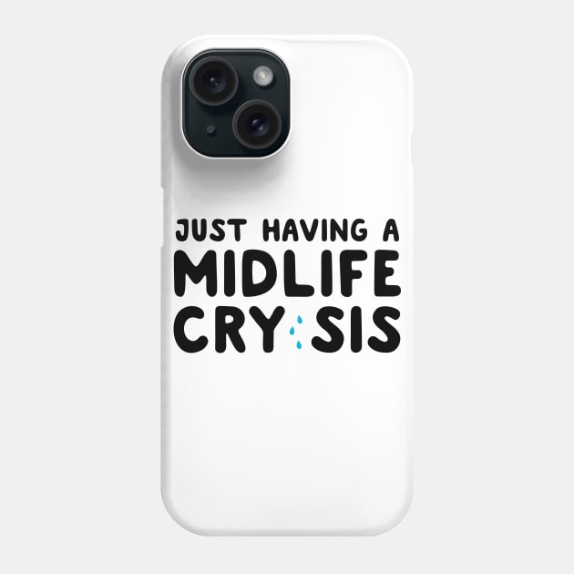 Having a midlife cry sis Phone Case by Portals