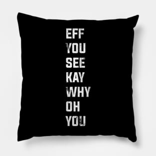 Eff See You Kay Why Oh You typography Pillow