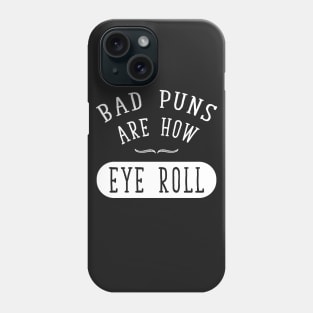 Bad Puns are how eye roll Phone Case