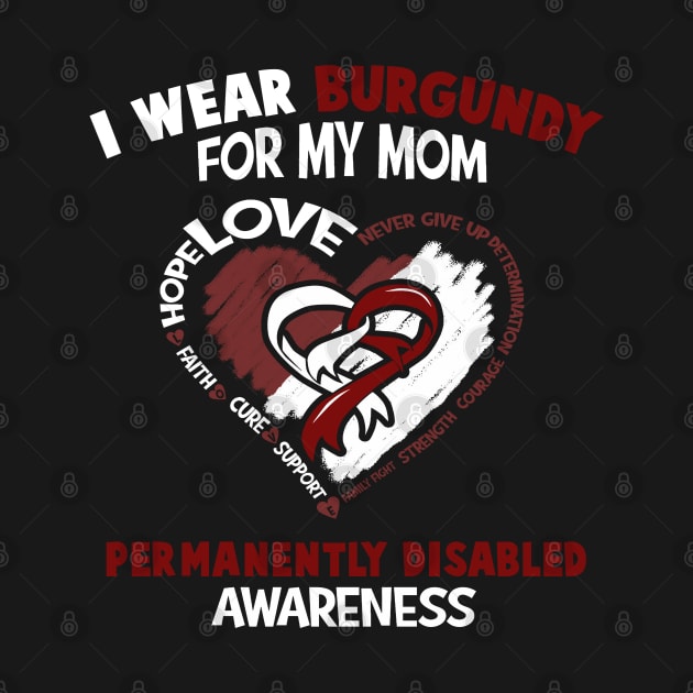 Permanently Disabled I Wear Burgundy For My Mom - Heart Ribbon Happy Mothers Day by BoongMie