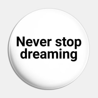 never stop dreaming Pin