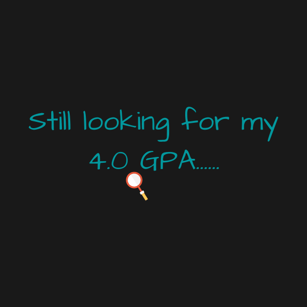 Still Looking for my 4.0 GPA by College Realness