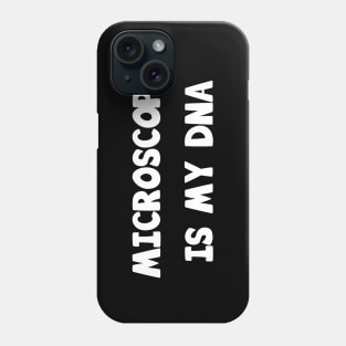 Microscopy is my DNA Phone Case