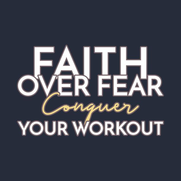 Faith Over Fear Conquer Your Workout Christian Fitness by Teeclivity Apparel 