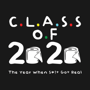 Class of 2020 The Year When Shit Got Real T-Shirt