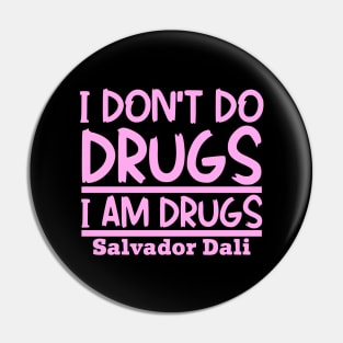 I don't do drugs, I am drugs Pin