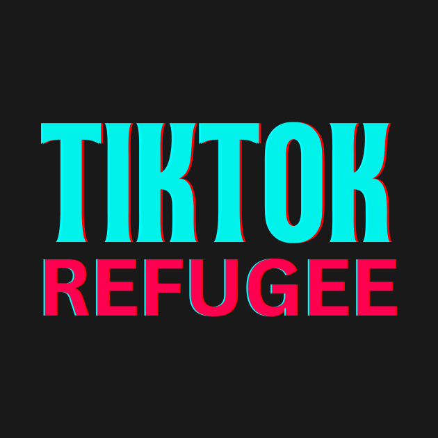 Tiktok Refugee by TeaShirts