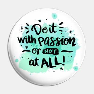 Do it with passion or not at all Pin