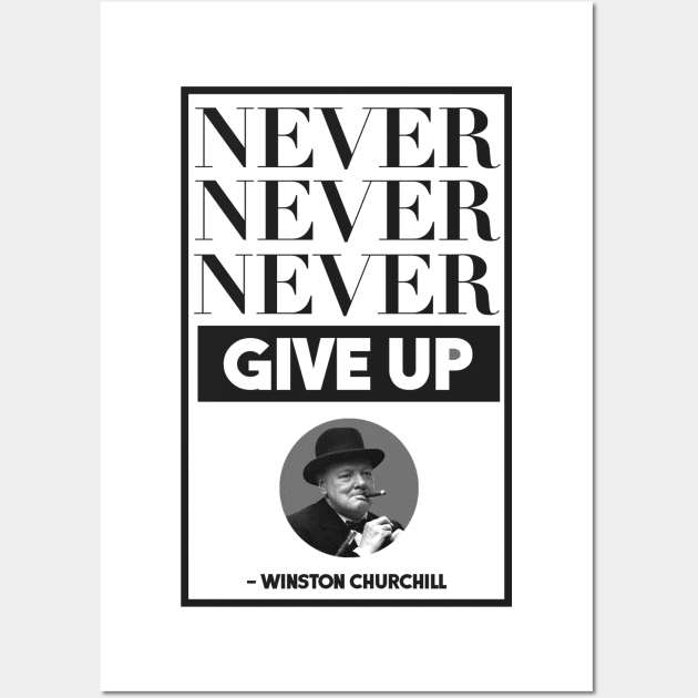 Winston Churchill - Never, never, never give up.