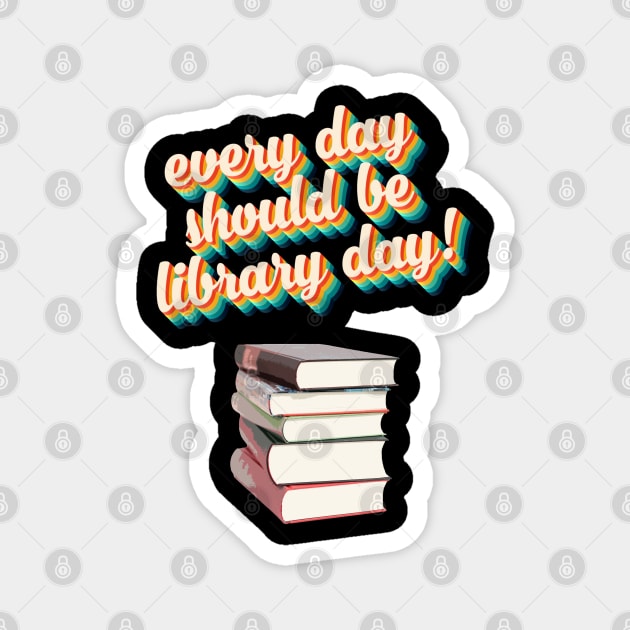 Everyday Should Be Library Day Magnet by McNutt