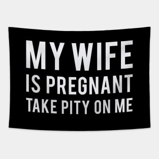 My Wife is Pregnant Take Pity On Me Tapestry