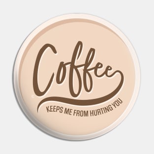 Coffee Keeps Me From Hurting You Pin