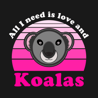 All I Need Is Love And Koalas Funny Valentines Day T-Shirt