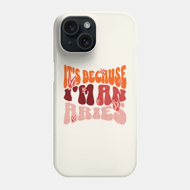 It's Because I'm An Aries Zodiac Retro Birthday Phone Case by Lavender Celeste