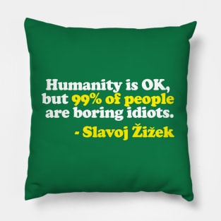 “Humanity is OK, but 99% of people are boring idiots.”  Humorous Philosophy Quotes Pillow