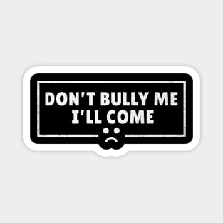 Don't Bully Me I'll Come - Mad Emoji AL Magnet