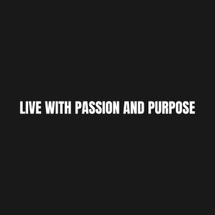 Live With Passion and Purpose T-Shirt