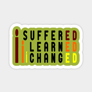 i suffered i learned i changed Magnet