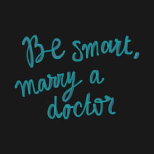 Be smart, marry a doctor T-Shirt