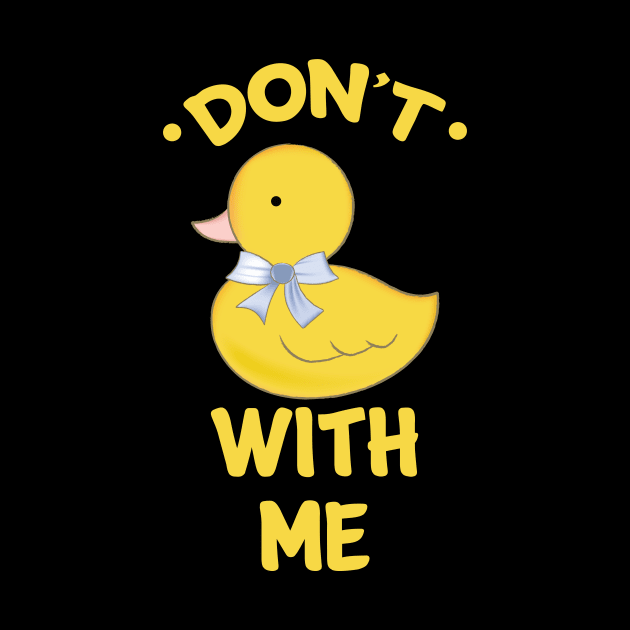 Dont Duck With me Cool Creative Beautiful Design by Stylomart