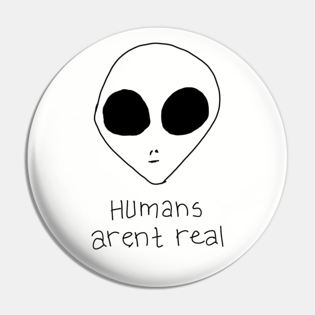 Humans Arent Real Pin by VintageArtwork