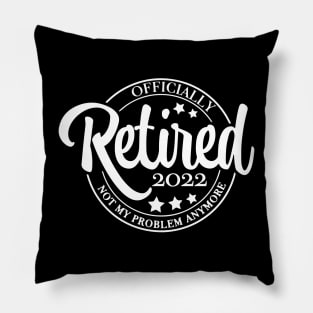 Retired 2022 Not my Problem Pillow