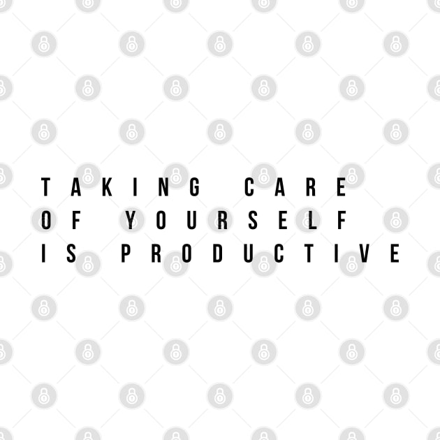 taking care of yourself is productive by Musers Apparel