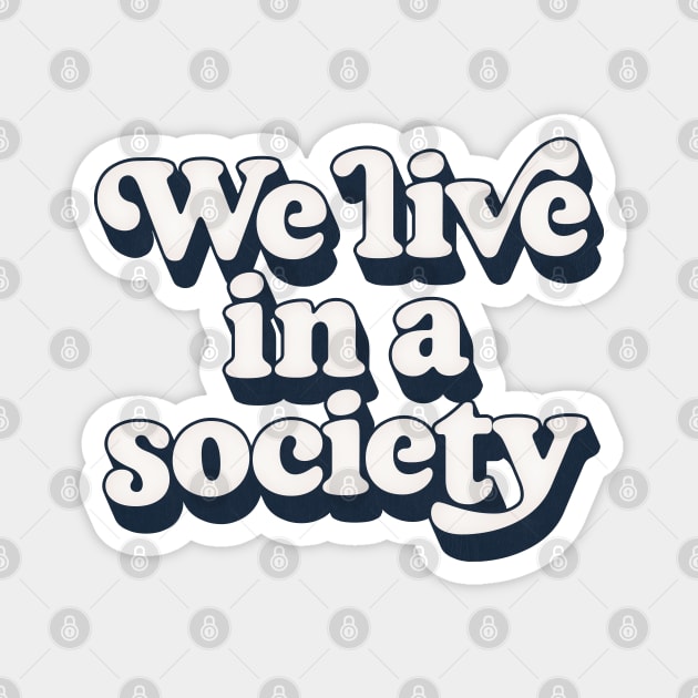 We Live In A Society Magnet by DankFutura