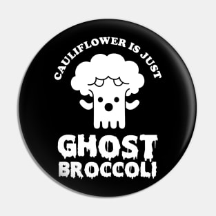 Cauliflower is just Ghost Brocolli Pin