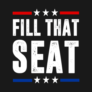 fill that seat t shirt funny trump gifts T-Shirt