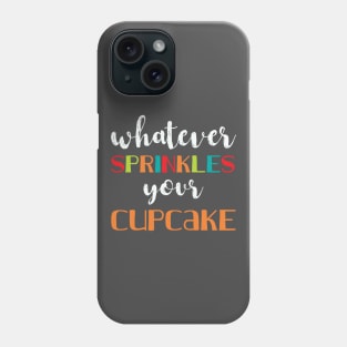 Whatever Sprinkles Your Cupcake Phone Case