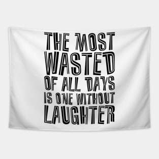 The Most Wasted Of All Days Is One Without  Laughter black Tapestry