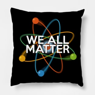 We All Matter Pillow