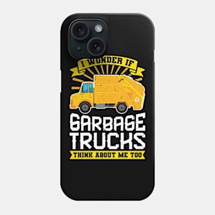 I Wonder If Garbage Trucks Think About Me Too Phone Case