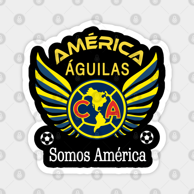 Aguilas del America Somos America Club America Futbol Mexicano Liga MX Magnet by soccer t-shirts