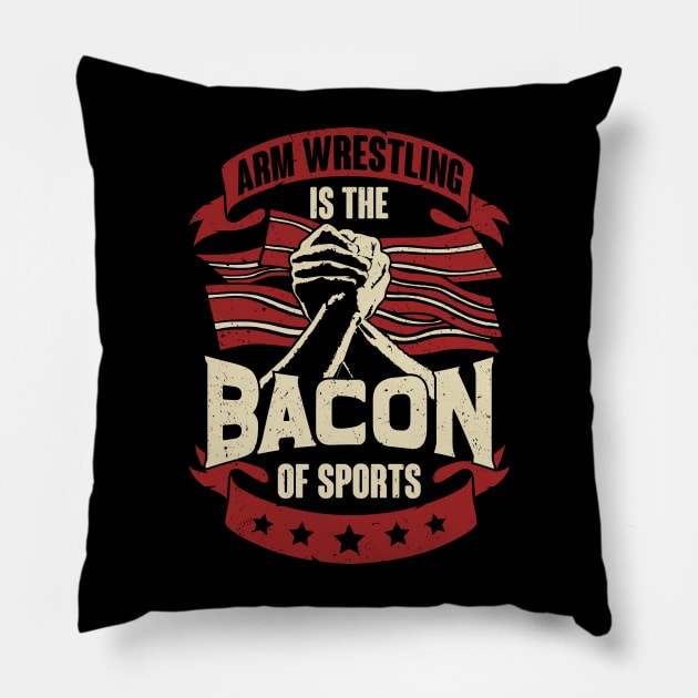 Arm Wrestling Is The Bacon Of Sports Pillow by Dolde08