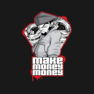 MAKE MONEY MONEY T-Shirt