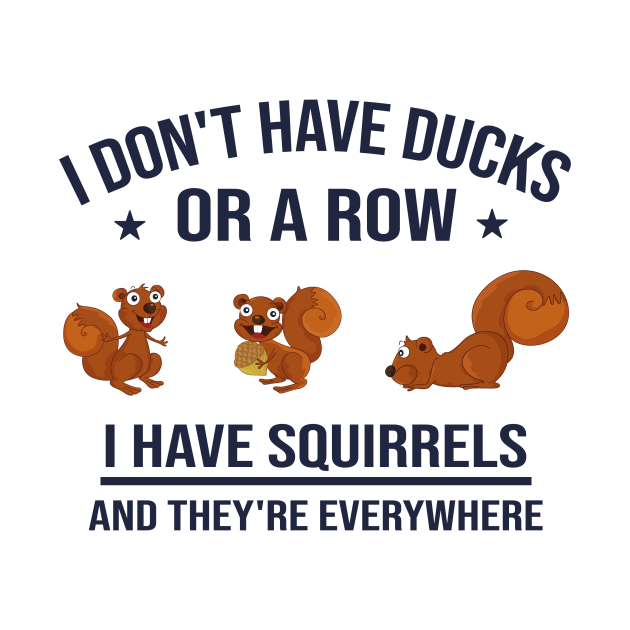 Funny Dad Gift: I Don't Have Ducks in a Row I Have Squirrels and They're Everywhere by Familystate