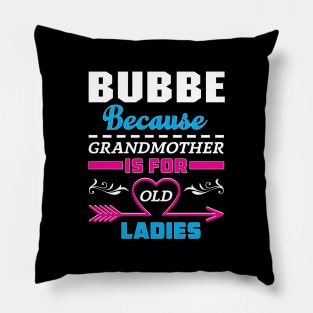 Bubbe Because Grandma Is For Old Ladies Pillow