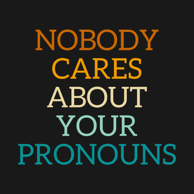 Nobody cares about your pronouns by Store ezzini