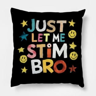 Just Let Me Stim Bro Pillow