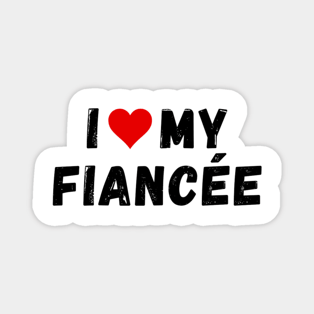 I love my fiancée - I heart my fiancée Magnet by Perryfranken