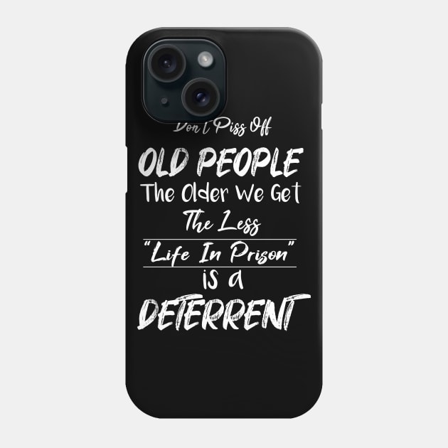 Don't Piss Off Old People The Older We Get The Less Life, Gift For Grandparents day, father, mother Phone Case by SAM DLS